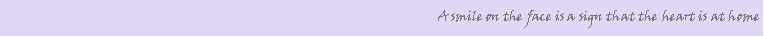 Text Box: A smile on the face is a sign that the heart is at home